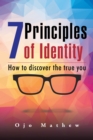 Image for 7 Principles of Identity: How to Discover the True You