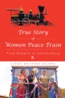 Image for True Story of Women Peace Train: From Kampala to Johannesburg