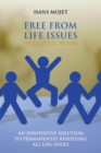 Image for Free from Life Issues Within Six Hours: An Innovative Solution to Permanently Resolving All Life Issues