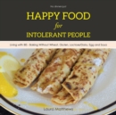 Image for Happy food for intolerant people  : living with IBS - baking without wheat, gluten, lactose/dairy, egg and soya
