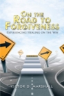 Image for On the Road to Forgiveness: Experiencing Healing on the Way