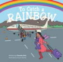 Image for To Catch a Rainbow: Connecting People, Play, and Places