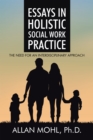 Image for Essays in Holistic Social Work Practice: The Need for an Interdisciplinary Approach