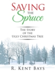 Image for Saving the Spruce: The Story of the Ugly Christmas Tree