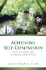 Image for Achieving Self-Compassion: Giving Yourself the Gifts of Happiness and Inner Peace