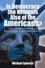 Image for Is Democracy the Nemesis Also of the Americans?: Story of Intellectual Default and Moral Cowardice of Individualist Americans