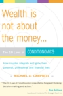 Image for Wealth Is Not About the Money: The 10 Laws of Conditionomics