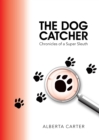 Image for Dog Catcher: Chronicles of a Super Sleuth
