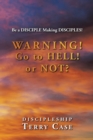 Image for Warning! Go to Hell! or Not?: Be a Disciple Making Disciples!