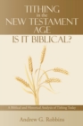 Image for Tithing in the New Testament Age : Is It Biblical?: A Biblical and Historical Analysis of Tithing Today