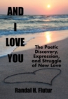 Image for And I Love You : The Poetic Discovery, Expression, and Struggle of New Love