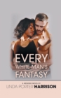 Image for Every White Man&#39;s Fantasy