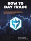 Image for How to Day Trade: A Detailed Guide to Day Trading Strategies, Risk Management, and Trader Psychology
