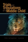 Image for Trials and Tribulations of a Middle Child