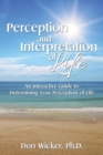 Image for Perception and Interpretation of Life : An Interactive Guide to Determining Your Perception of Life