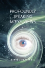Image for Profoundly Speaking M&#39;Eye Views: N/A