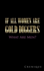 Image for If All Women Are Gold Diggers: What Are Men?