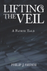 Image for Lifting the Veil: A Fairie Tale