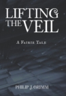 Image for Lifting the Veil : A Fairie Tale