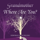 Image for Grandmother Where Are You?