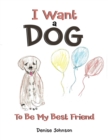 Image for I Want a Dog: To Be My Bestfriend