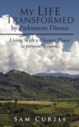 Image for My Life  Transformed by Parkinsons Disease: Living with a Chronic Illness (A Personal Account)
