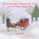 Image for Daniel Harrington Fairbanks the Third and the Winter Sleigh Ride