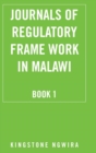 Image for Journals of Regulatory Frame Work in Malawi : Book 1
