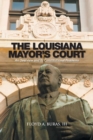 Image for The Louisiana Mayor&#39;s Court : An Overview and Its Constitutional Problems