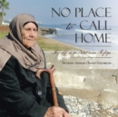 Image for No place to call home: my life as a Palestinian refugee