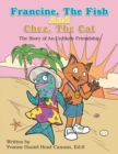 Image for Francine, The Fish And Chez, The Cat : The Story of An Unlikely Friendship