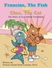 Image for Francine, the Fish and Chez, the Cat: The Story of an Unlikely Friendship