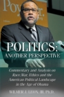 Image for Politics: Another Perspective: Commentary and Analysis on Race, War, Ethics and the American Political Landscape in the Age of Obama
