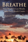 Image for Breathe: First Breath to Last Breath, Make Each Breath Count