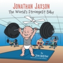 Image for Jonathan Jaxson: The World&#39;s Strongest Baby