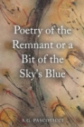Image for Poetry of the Remnant or a Bit of the Sky&#39;s Blue