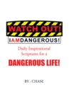 Image for Watch Out! I Am Dangerous!: Daily Inspirational Scriptures for a Dangerous Life!