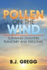 Image for Pollen on the Wind: Surviving Disasters - Planetary and Personal