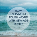 Image for How I Survived a Tough World with New Age Poetry