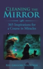Image for Cleaning the Mirror: 365 Inspirations for a Course in Miracles