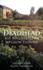 Image for Deadhead : The Bindweed Way to Grow Flowers