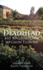 Image for Deadhead: The Bindweed Way to Grow Flowers