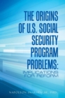 Image for The Origins of U.S. Social Security Program Problems : Implications for Reform