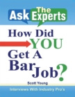 Image for Ask the Experts: How Did You Get a Bar Job?: Interviews with Industry Pro&#39;S