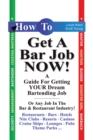 Image for How to Get a Bar Job Now!: A Guide for Getting Your Dream Bartending Job. or Any Other Job in the Hospitality Industry.