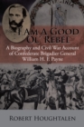Image for I am a good ol&#39; rebel: a biography and Civil War account of Confederate Brigadier General William H. F. Payne