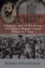 Image for I Am a Good Ol&#39; Rebel : A Biography and Civil War Account of Confederate Brigadier General William H. F. Payne