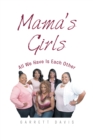 Image for Mama&#39;s Girls: All We Have Is Each Other