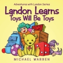 Image for Landon Learns Toys Will Be Toys : Adventures with Landon Series