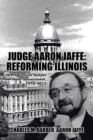 Image for Judge Aaron Jaffe : Reforming Illinois: A Progressive Tackles State Government,1970-2015
